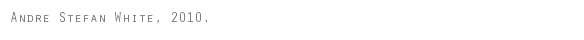 Andre Stefan White, 2010.